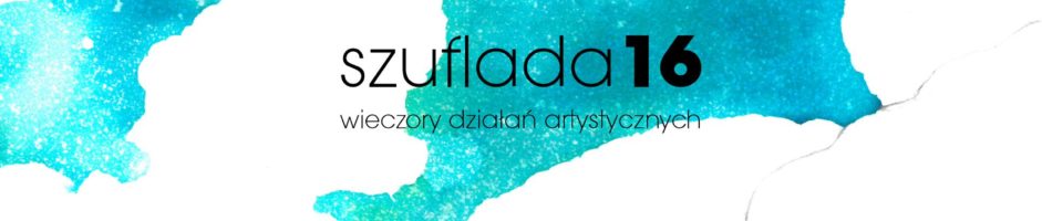SZUFLADA 16 | wieczór działań artystycznych | INNY SCENARIUSZ