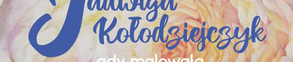 JADWIGA KOŁODZIEJCZYK | Gdy malowała, pachniało kwiatami…