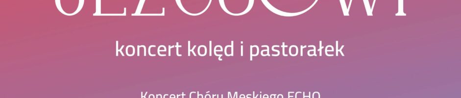 Gore gwiazda Jezusowi | Koncert kolęd i pastorałek | Chór Męski ECHO