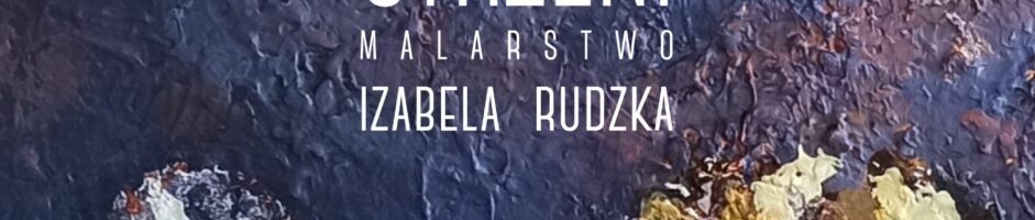 Izabela Rudzka | OSOBLIWOŚĆ PRZESTRZENI | malarstwo