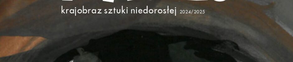 KRAJOBRAZ SZTUKI NIEDOROSŁEJ | Gramy inaczej